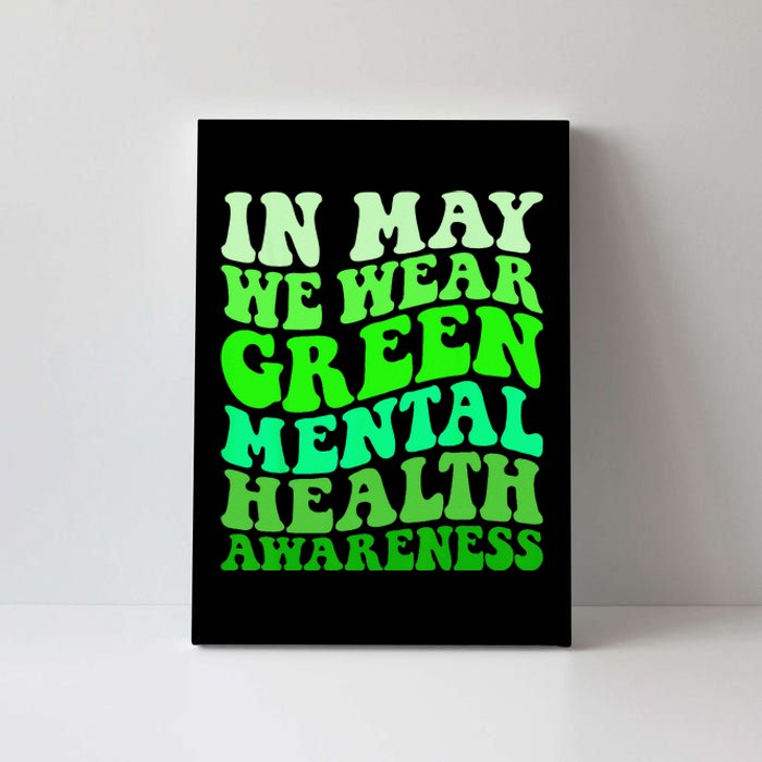 Mental Health Awareness In May We Wear Green Mental Health Canvas