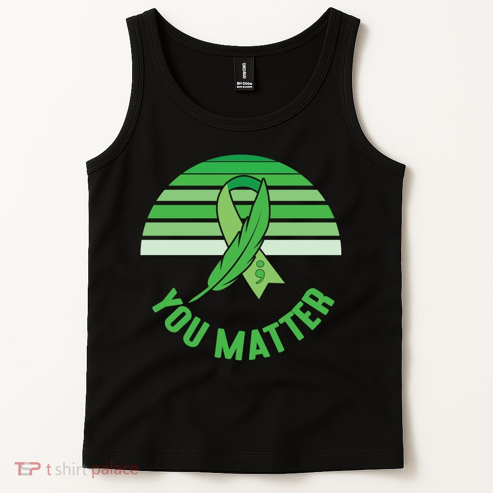 Mental Health Awareness You Matter Awareness Mental Health Tank Top