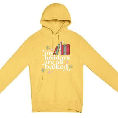 My Holidays Are All Booked Cute Christmas Book Lover Cool Gift Premium Pullover Hoodie