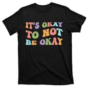 Mental Health Awareness Sunflower Its Okay To Not Be Okay T-Shirt