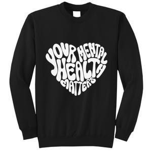 Mental Health Awareness Mindfulness Mental Wellness Tall Sweatshirt