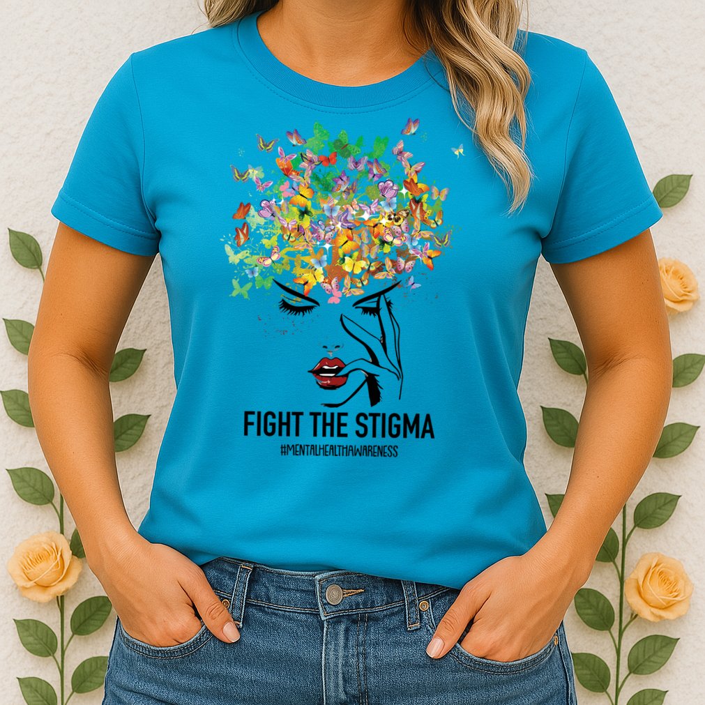 Mental Health Awareness Month Fight The Stigma Positive Gift Womens T-Shirt