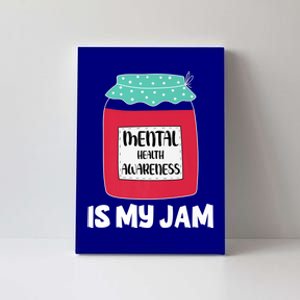 Mental Health Awareness Is My Jam Gift Canvas