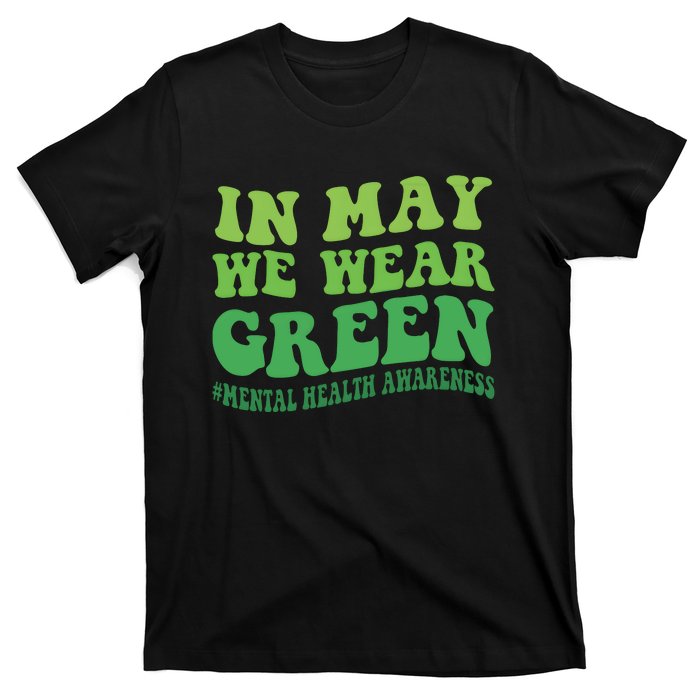 Mental Health Awareness In May We Wear Green T-Shirt