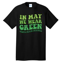 Mental Health Awareness In May We Wear Green Tall T-Shirt