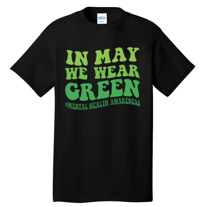 Mental Health Awareness In May We Wear Green Tall T-Shirt