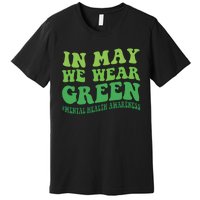 Mental Health Awareness In May We Wear Green Premium T-Shirt