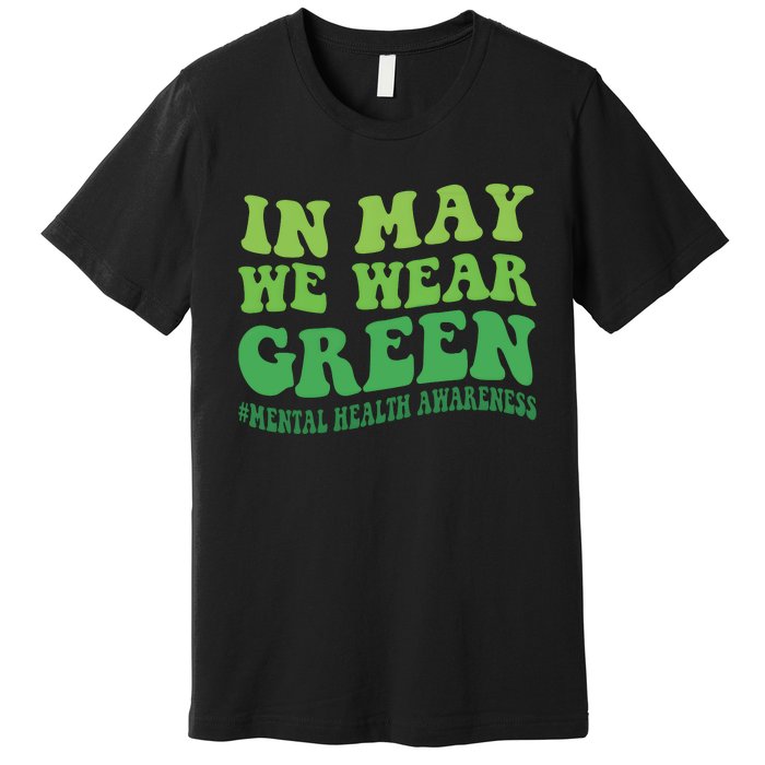 Mental Health Awareness In May We Wear Green Premium T-Shirt