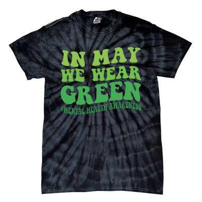 Mental Health Awareness In May We Wear Green Tie-Dye T-Shirt