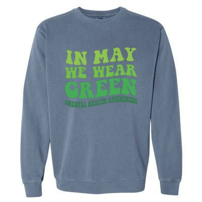 Mental Health Awareness In May We Wear Green Garment-Dyed Sweatshirt