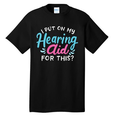 My Hearing Aid Deaf Pride Humor Funny Hard Of Hearing Deaf Tall T-Shirt