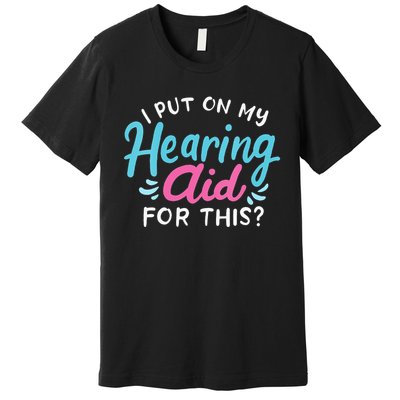 My Hearing Aid Deaf Pride Humor Funny Hard Of Hearing Deaf Premium T-Shirt