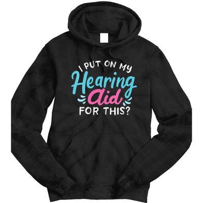 My Hearing Aid Deaf Pride Humor Funny Hard Of Hearing Deaf Tie Dye Hoodie