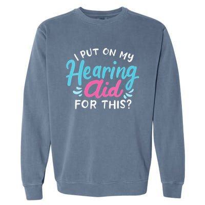 My Hearing Aid Deaf Pride Humor Funny Hard Of Hearing Deaf Garment-Dyed Sweatshirt