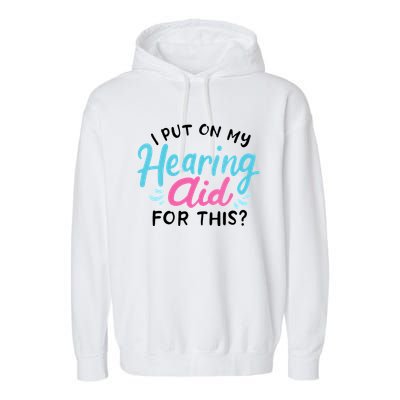 My Hearing Aid Deaf Pride Humor Funny Hard Of Hearing Deaf Garment-Dyed Fleece Hoodie