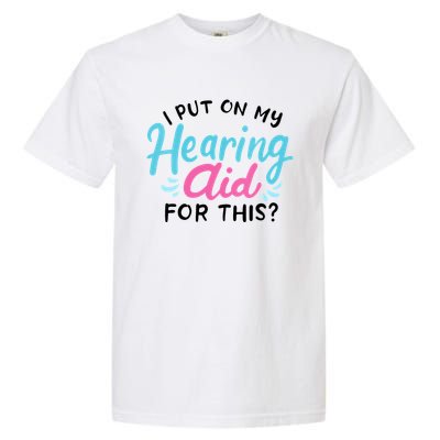 My Hearing Aid Deaf Pride Humor Funny Hard Of Hearing Deaf Garment-Dyed Heavyweight T-Shirt