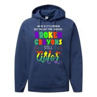 Mental Health Awareness Supporter Gift Broken Crayons Still Color Performance Fleece Hoodie