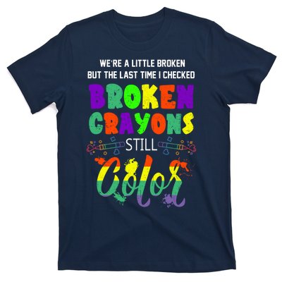 Mental Health Awareness Supporter Gift Broken Crayons Still Color T-Shirt