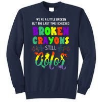 Mental Health Awareness Supporter Gift Broken Crayons Still Color Tall Sweatshirt