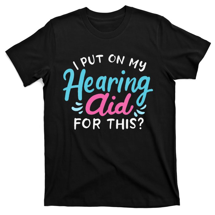 My Hearing Aid Deaf Pride Humor Funny Hard Of Hearing Deaf T-Shirt