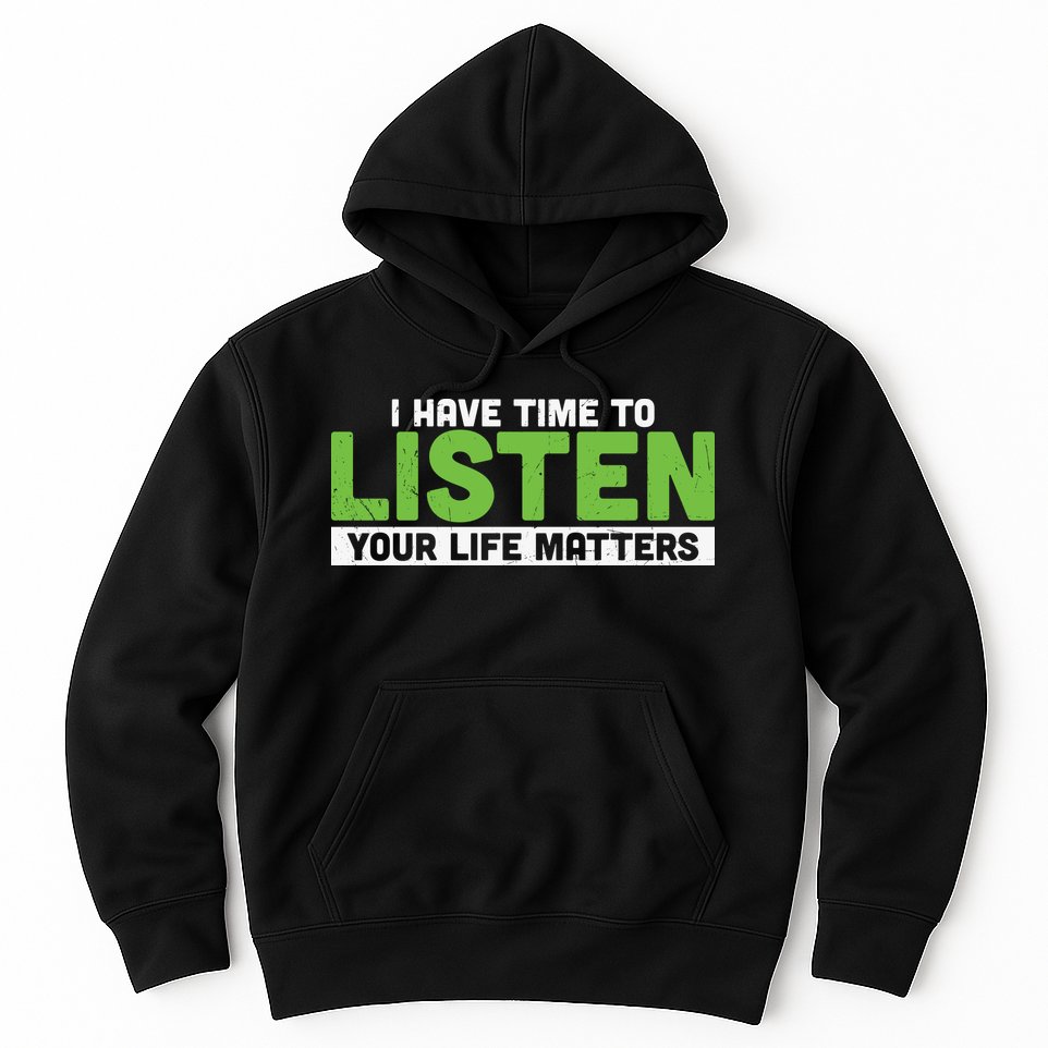 Mental Health Awareness I Have Time To Listen Your Life Matters Hoodie