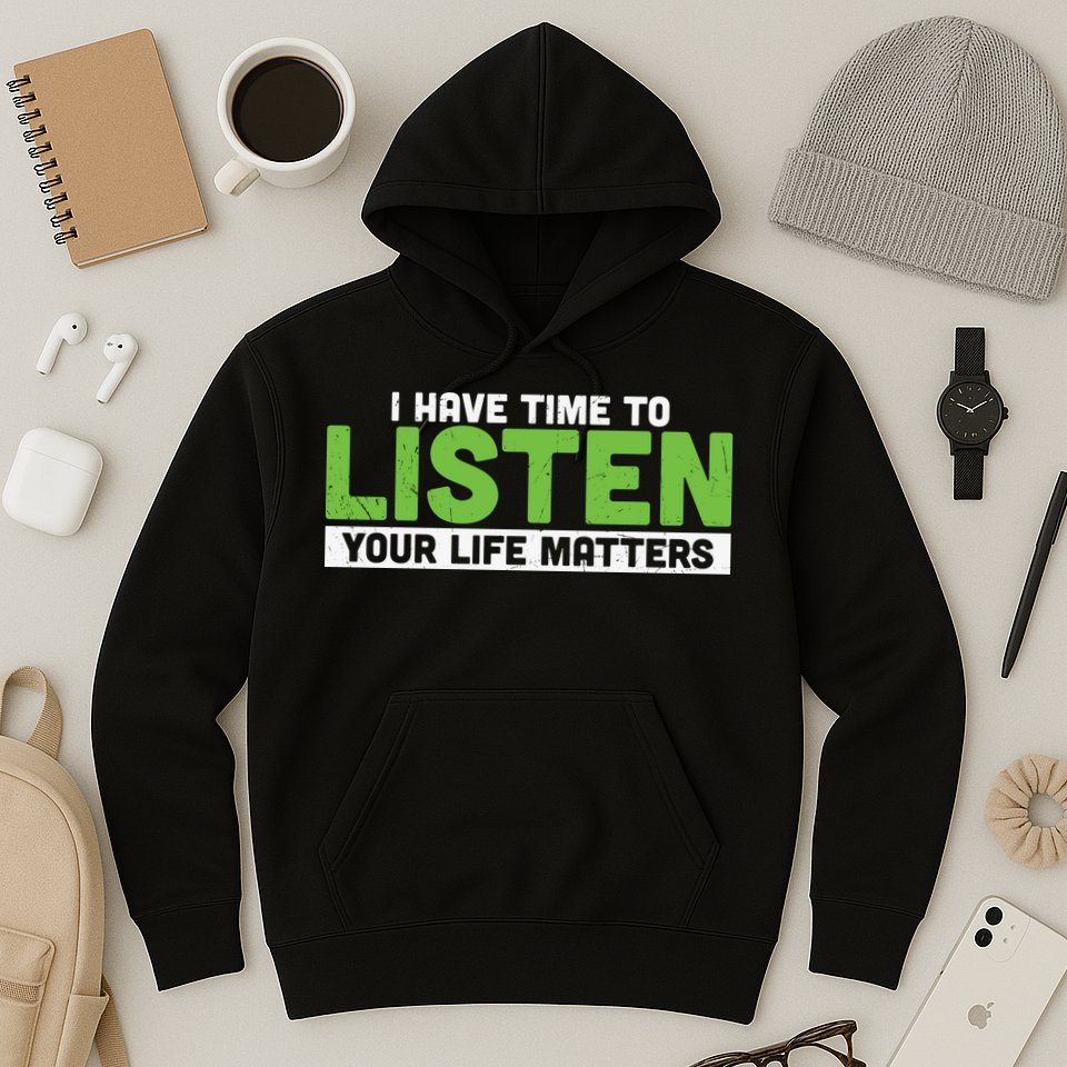 Mental Health Awareness I Have Time To Listen Your Life Matters Hoodie