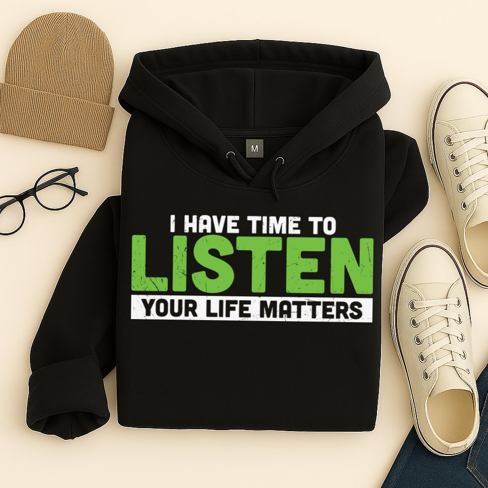 Mental Health Awareness I Have Time To Listen Your Life Matters Hoodie