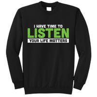 Mental Health Awareness I Have Time To Listen Your Life Matters Sweatshirt