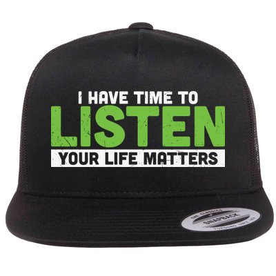 Mental Health Awareness I Have Time To Listen Your Life Matters Flatbill Hat