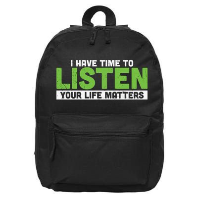 Mental Health Awareness I Have Time To Listen Your Life Matters 16 in Basic Backpack