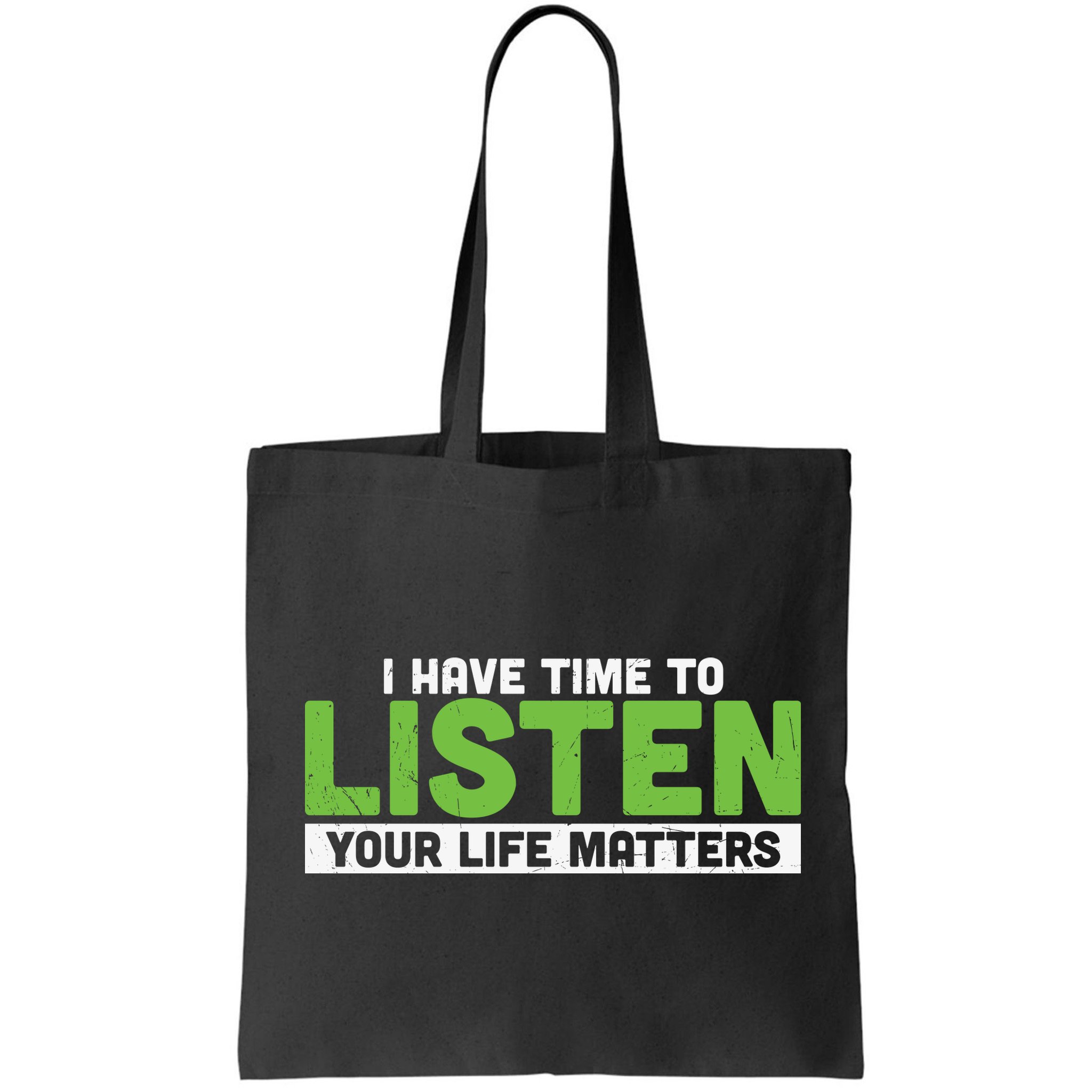 Mental Health Awareness I Have Time To Listen Your Life Matters Bag