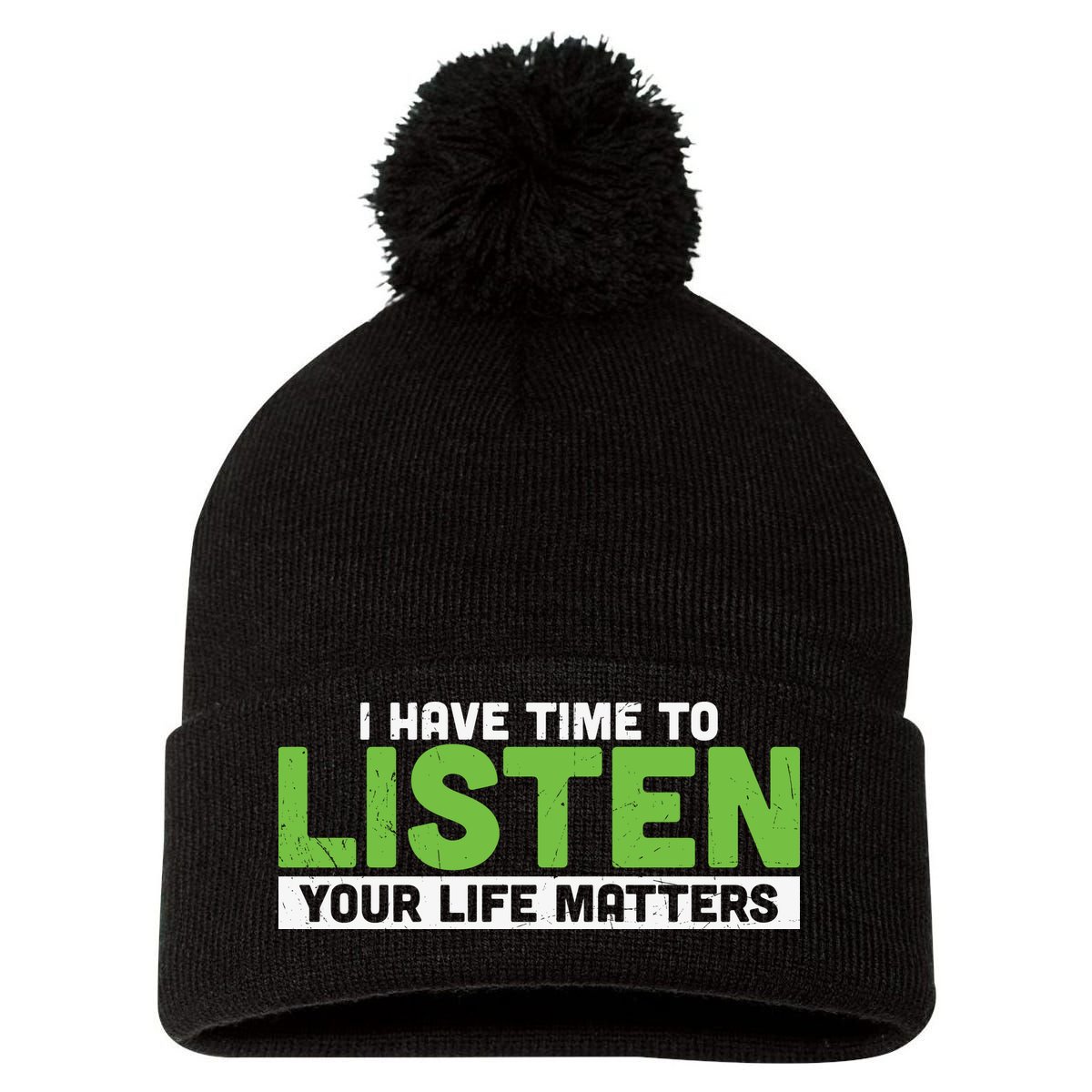 Mental Health Awareness I Have Time To Listen Your Life Matters Pom Pom 12in Knit Beanie