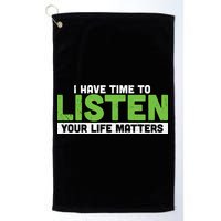 Mental Health Awareness I Have Time To Listen Your Life Matters Golf Towel