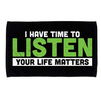 Mental Health Awareness I Have Time To Listen Your Life Matters Microfiber Hand Towel