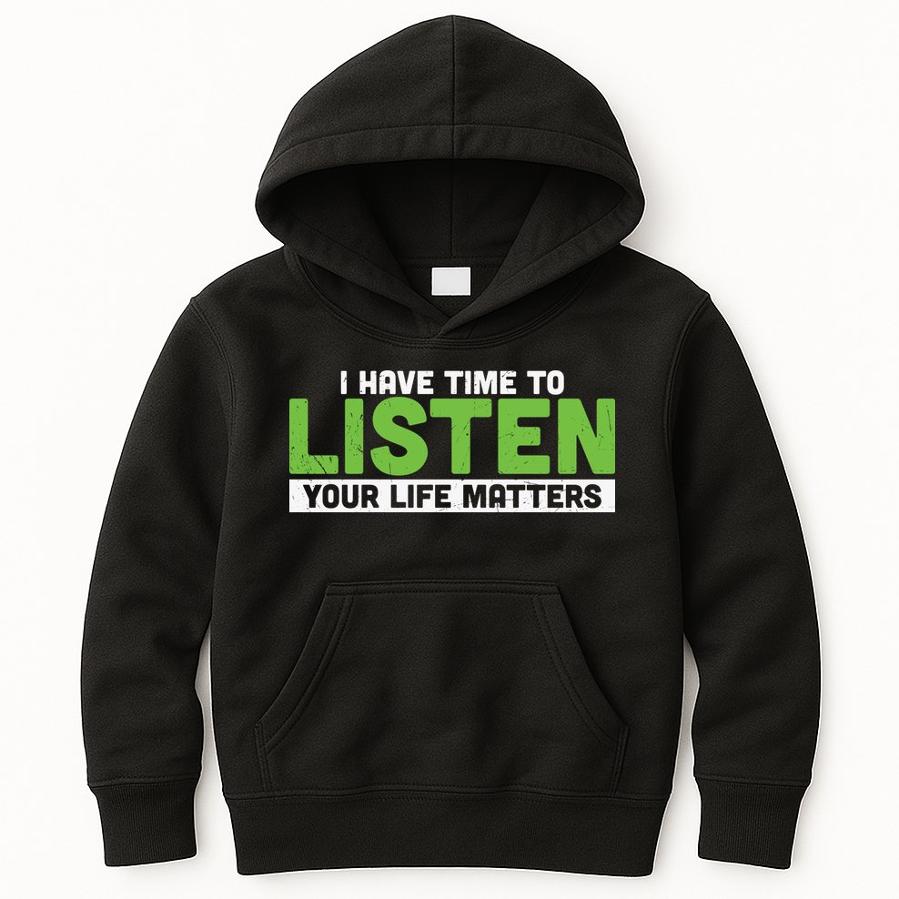 Mental Health Awareness I Have Time To Listen Your Life Matters Kids Hoodie