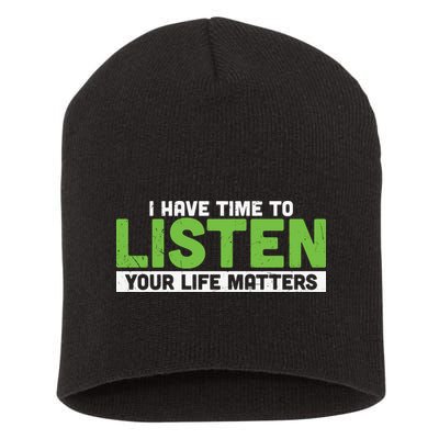 Mental Health Awareness I Have Time To Listen Your Life Matters Short Acrylic Beanie
