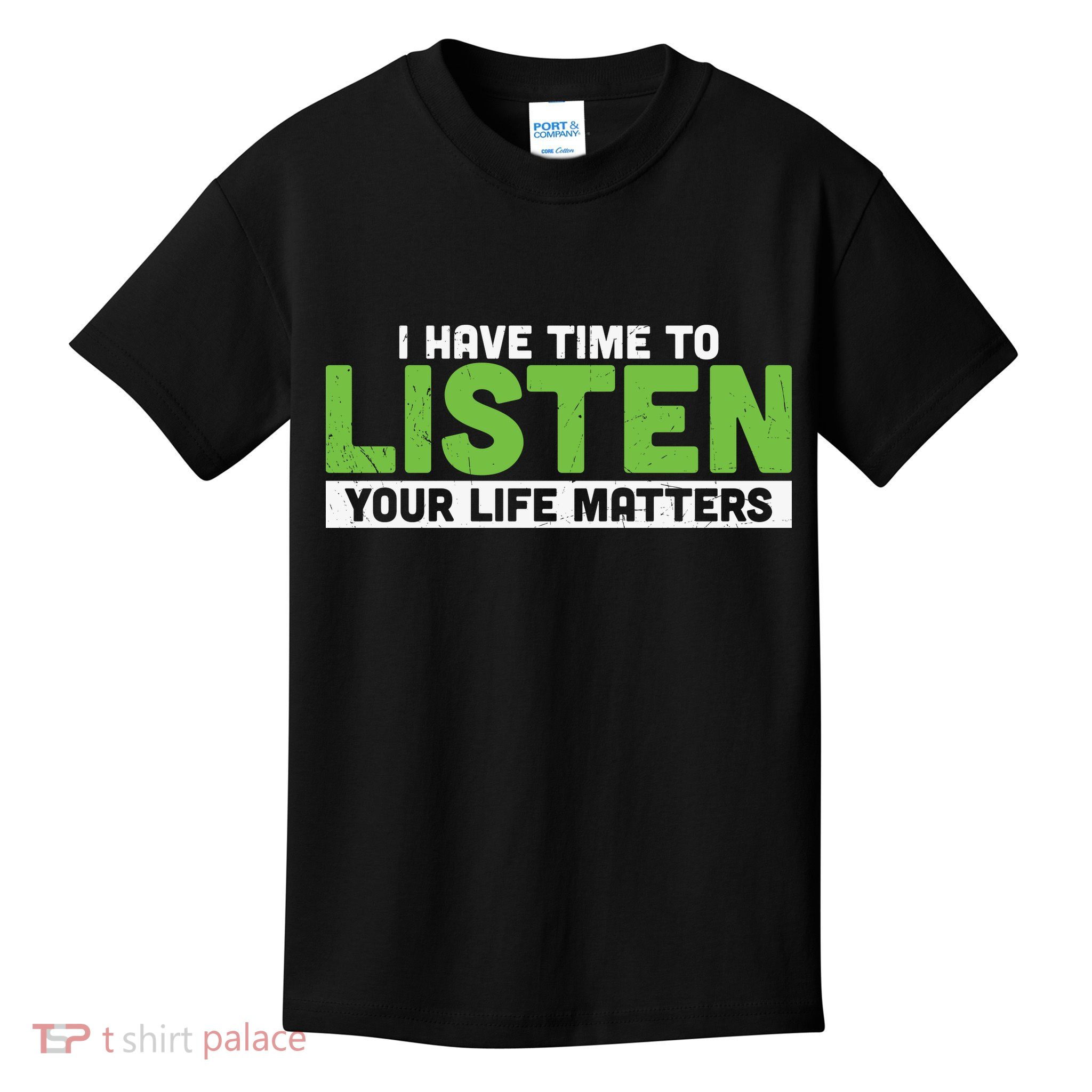 Mental Health Awareness I Have Time To Listen Your Life Matters Kids T-Shirt