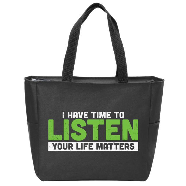 Mental Health Awareness I Have Time To Listen Your Life Matters Zip Tote Bag