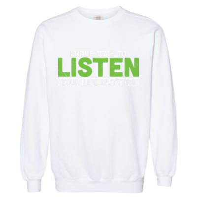 Mental Health Awareness I Have Time To Listen Your Life Matters Garment-Dyed Sweatshirt