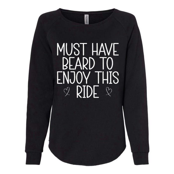 Must Have Beard To Enjoy This Ride Womens California Wash Sweatshirt