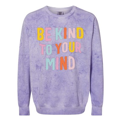 Mental Health Be Kind To Your Mind Awareness Therapist Colorblast Crewneck Sweatshirt