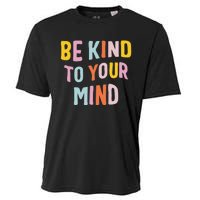 Mental Health Be Kind To Your Mind Awareness Therapist Cooling Performance Crew T-Shirt