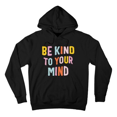 Mental Health Be Kind To Your Mind Awareness Therapist Hoodie