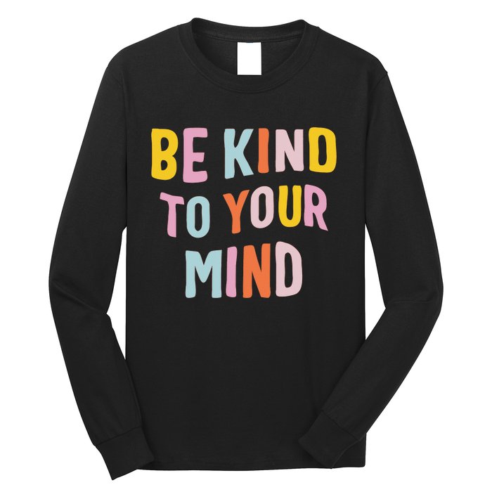 Mental Health Be Kind To Your Mind Awareness Therapist Long Sleeve Shirt