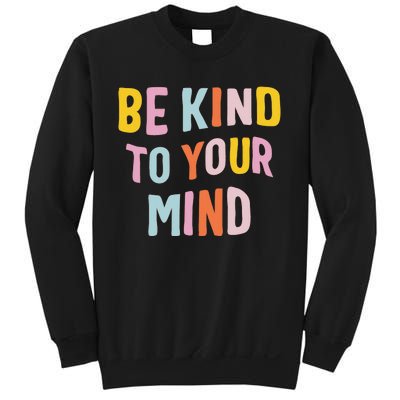 Mental Health Be Kind To Your Mind Awareness Therapist Sweatshirt