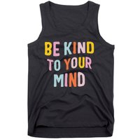 Mental Health Be Kind To Your Mind Awareness Therapist Tank Top