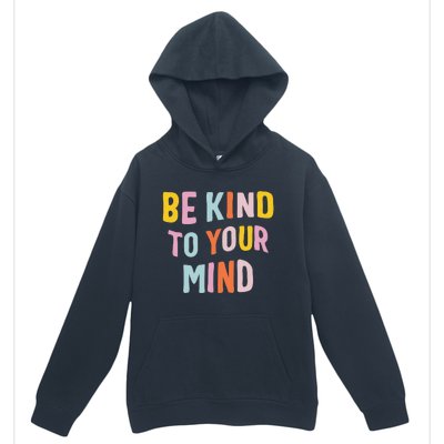 Mental Health Be Kind To Your Mind Awareness Therapist Urban Pullover Hoodie