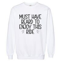 Must Have Beard To Enjoy This Ride Garment-Dyed Sweatshirt