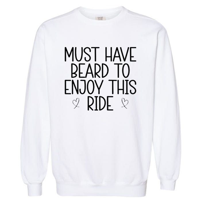 Must Have Beard To Enjoy This Ride Garment-Dyed Sweatshirt