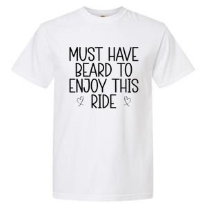 Must Have Beard To Enjoy This Ride Garment-Dyed Heavyweight T-Shirt